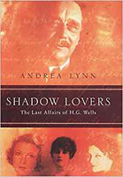 Shadow Lovers: The Last Affairs of H. G. Wells by Andrea Lynn