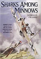 Sharks among minnows : Germany's first fighter pilots and the Fokker Eindecker period, July 1915 to September 1916 by Norman Franks