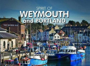 Spirit of Weymouth and Portland by Roger Holman - The Real Book Shop 