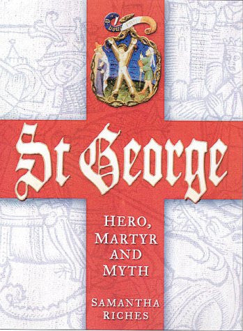 St George: Hero, Martyr and Myth by Samantha Riches - The Real Book Shop 