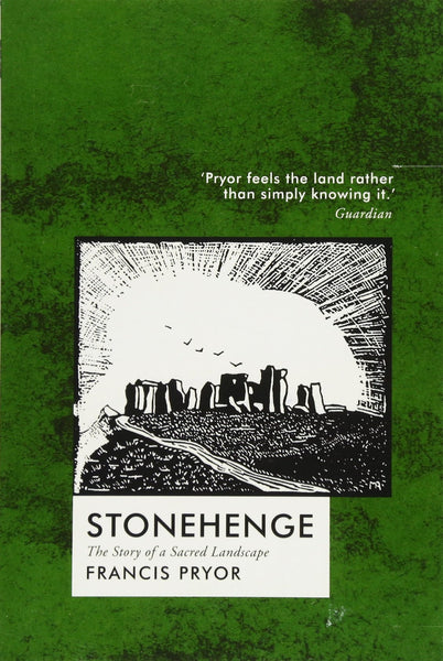 Stonehenge: The Story of a Sacred Landscape by Francis Pryor