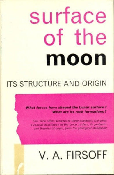 The Surface of the Moon: Its Structure and Origin by V A Firsoff