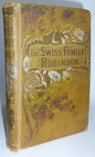 The Swiss Family Robinson [A new translation from the original German] by Johann David Wyss, edited by William H.G. Kingston