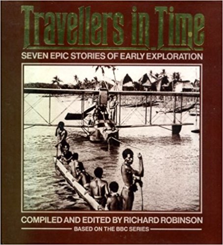 Travellers in Time: Seven Epic Stories of Early Exploration by Richard Robinson (ed) [Based on BBC Series]