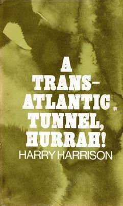 A Trans-Atlantic Tunnel, Hurrah! by Harry Harrison