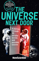 The Universe Next Door: A Journey Through 55 Parallel Worlds and Possible Futures by Frank Swain (ed) [New Scientist Book]