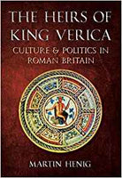The Heirs of King Verica: Culture & Politics in Roman Britain by Martin Henig