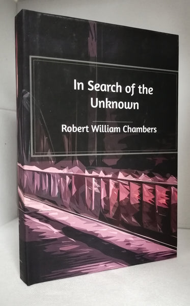 In Search of The Unknown by Robert William Chambers