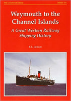 Weymouth to the Channel Islands: A Great Western Railway Shipping History by B. L. Jackson