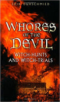 Whores of the Devil: Witch-hunts and Witch-trials by Erik Durschmied