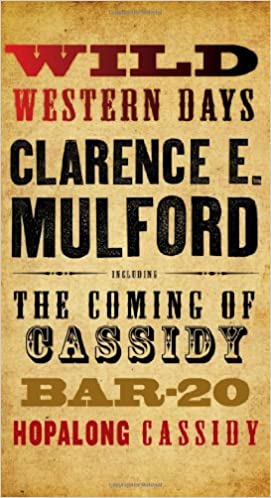 Wild Western Days: The Coming of Cassidy, Bar-20, Hopalong Cassidy by Clarence E. Mulford