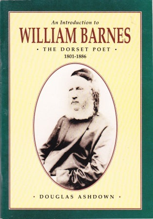 An Introduction to William Barnes The Dorset Poet 1801 - 1886 by Douglas Ashdown