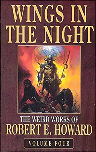 Wings in the Night: The Weird Works of Robert E. Howard [Volume Four] edited by Paul Herman