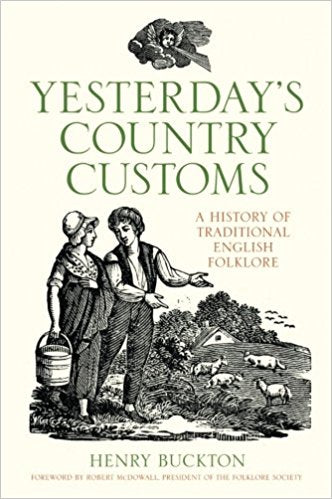 Yesterday's Country Customs: A history of Traditional English Folklore by Henry Buckton